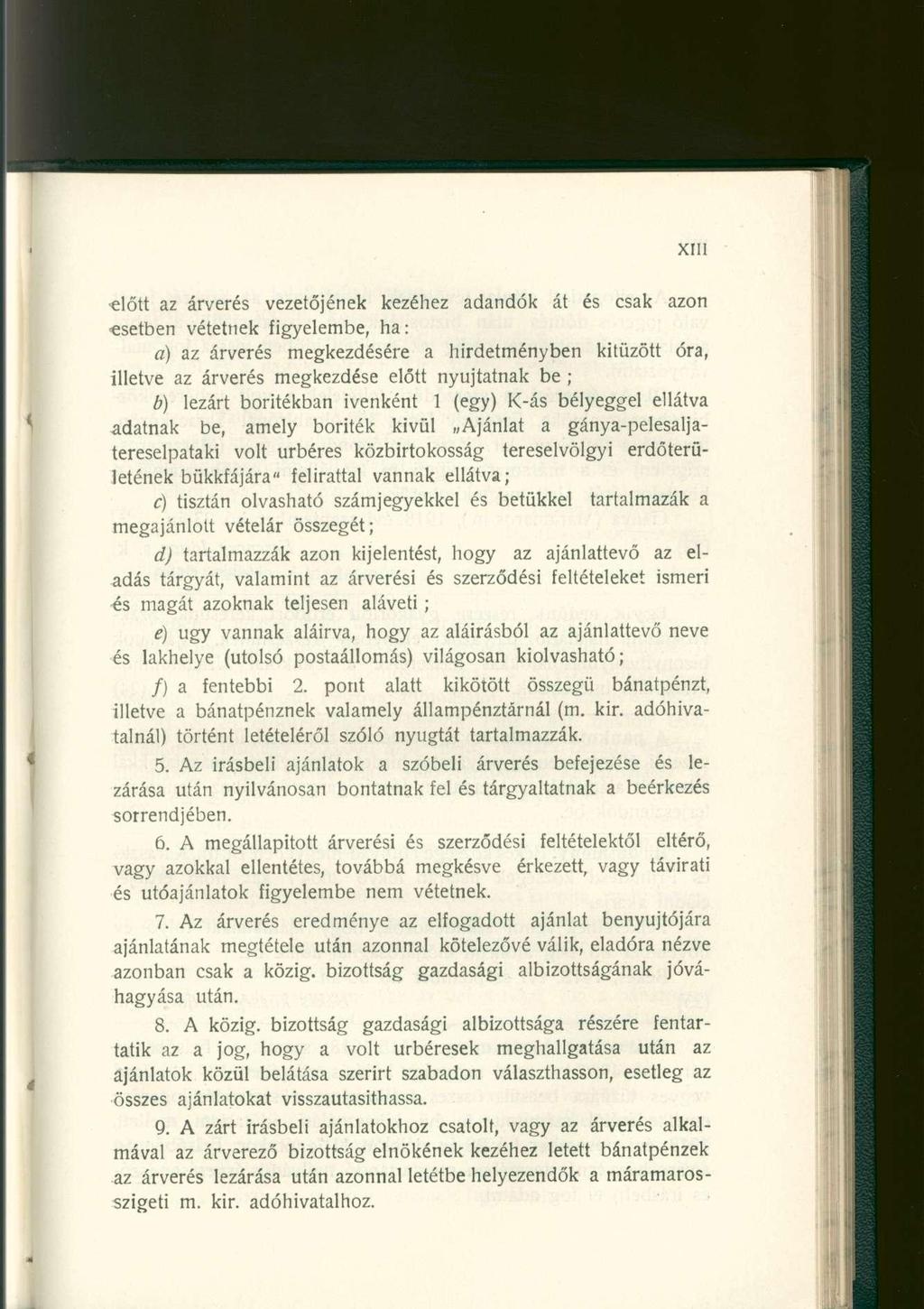előtt az árverés vezetőjének kezéhez adandók át és csak azon esetben vétetnek figyelembe, ha: a) az árverés megkezdésére a hirdetményben kitűzött óra, illetve az árverés megkezdése előtt nyújtatnak