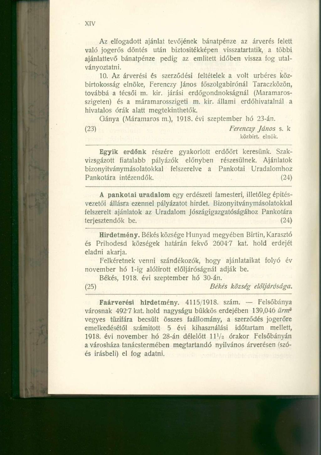 Az elfogadott ajánlat tevőjének bánatpénze az árverés felett való jogerős döntés után biztositékképen visszatartatik, a többi ajánlattevő bánatpénze pedig az emiitett időben vissza fog