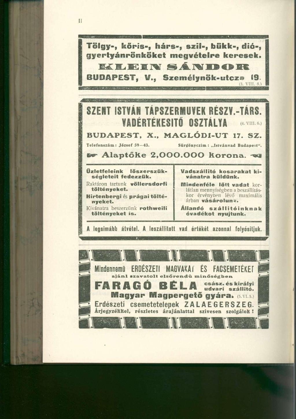 Tölgy-, kőris-, hárs-, szil-,bükk-, dió-, gyertyánrönköketmegvételrekeresek. E^ldlSMIW SÁNDOR BUDAPEST, V.,Személynök-utcza 19 (3. VIII. 8.) SZENT ISTVÁN TÁPSZERMŰVEK RÉSZY.-TÁRS.