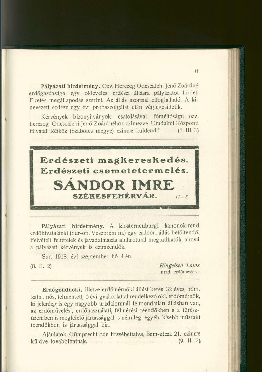 ílt Pályázati hirdetmény. Ozv. Herczeg Odescalchi Jenő Zoárdné erdőgazdasága egy okleveles erdészi állásra pályázatot hirdet. Fizetés megállapodás szerint. Az állás azonnal elfoglalható.
