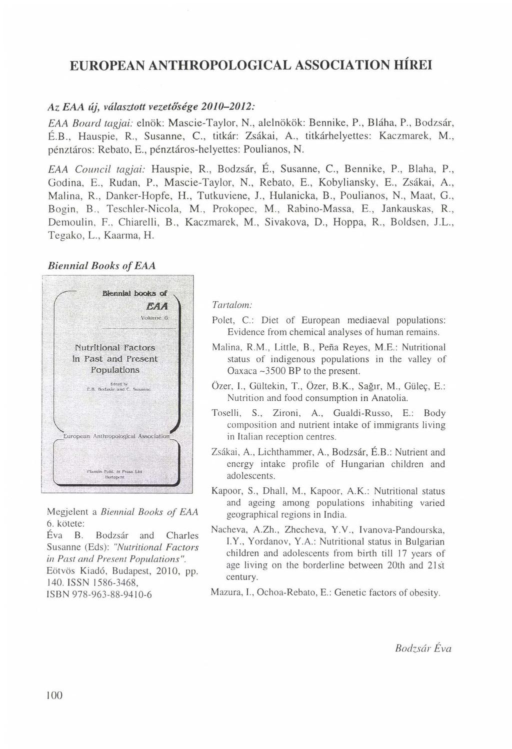 EUROPEAN ANTHROPOLOGICAL ASSOCIATION HÍREI Az. EAA új, választott vezetősége 2010-2012: EAA Board tagjai: elnök: Mascie-Taylor, N., alelnökök: Bennike, P., Bláha, P., Bodzsár, É.B., Hauspie, R.