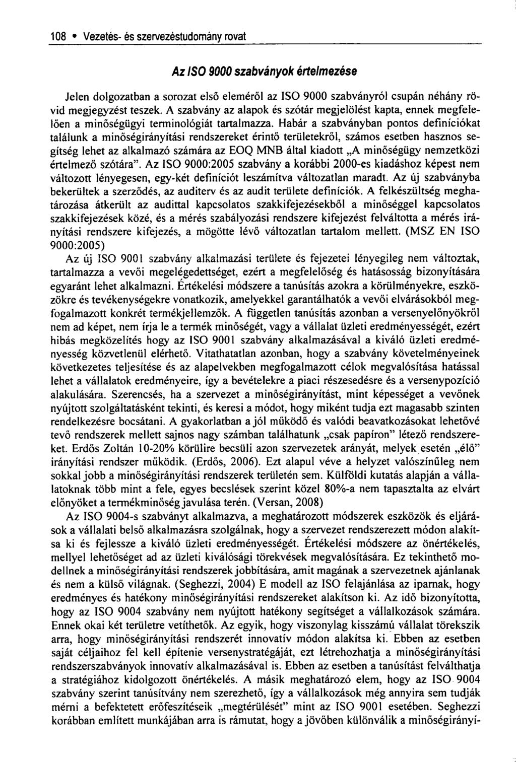 108 * Vezetés-és szervezéstudomány rovat Az ISO 9000 szabványok értelmezése Jelen dolgozatban a sorozat első eleméről az ISO 9000 szabványról csupán néhány rövid megjegyzést teszek.