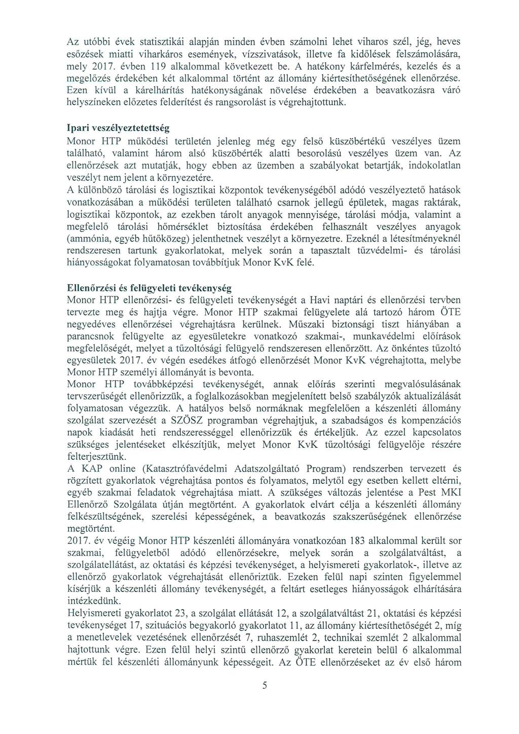 Az utóbbi évek statisztikái alapján minden évben számolni lehet viharos szél, jég, heves esőzések miatti viharkáros események, vízszivatások, illetve fa kidőlések felszámolására, mely 2017.