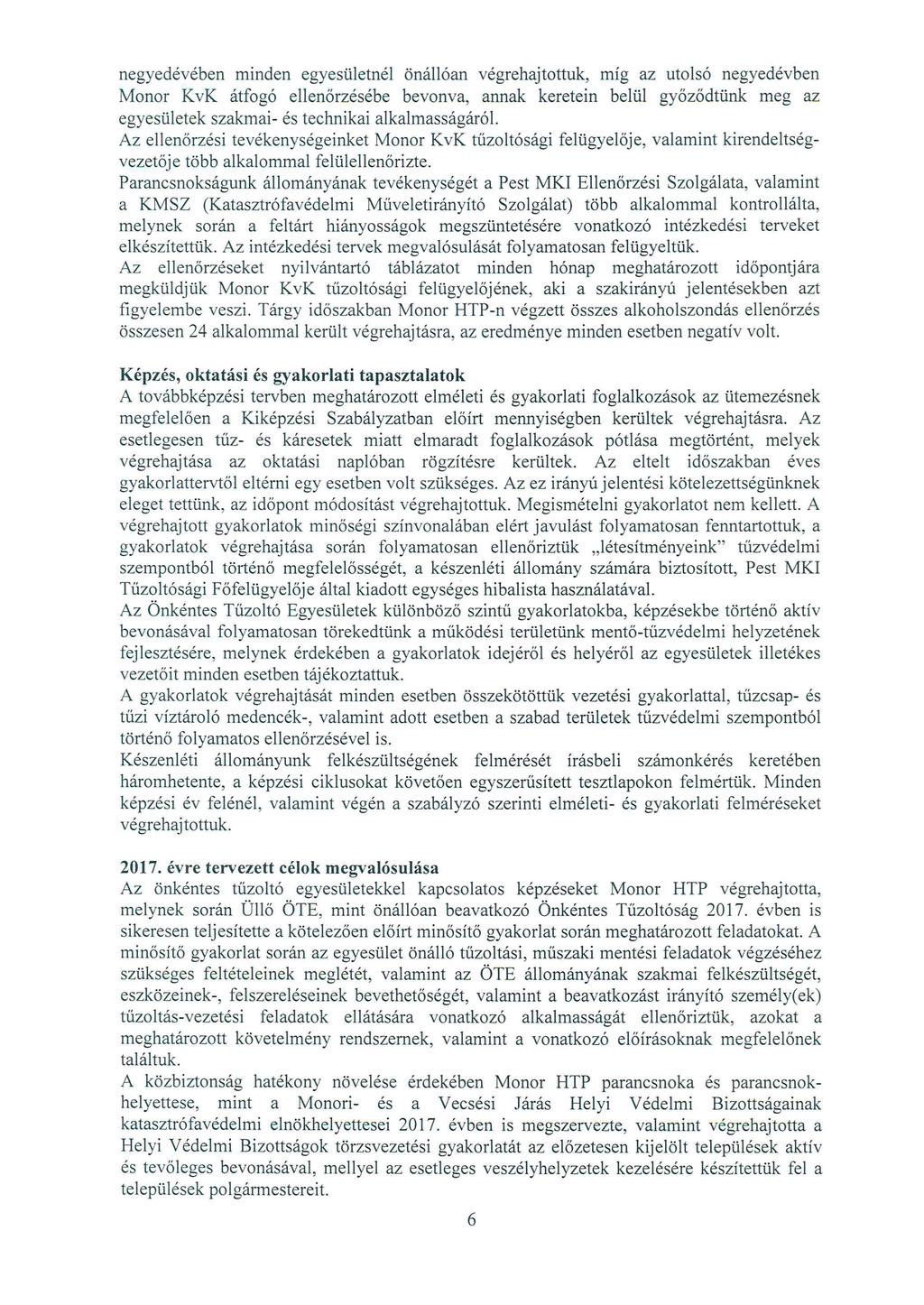 negyedévében minden egyesületnél önállóan végrehajtottuk, míg az utolsó negyedévben Monor KvK átfogó ellenőrzésébe bevonva, annak keretein belül győződtünk meg az egyesületek szakmai- és technikai