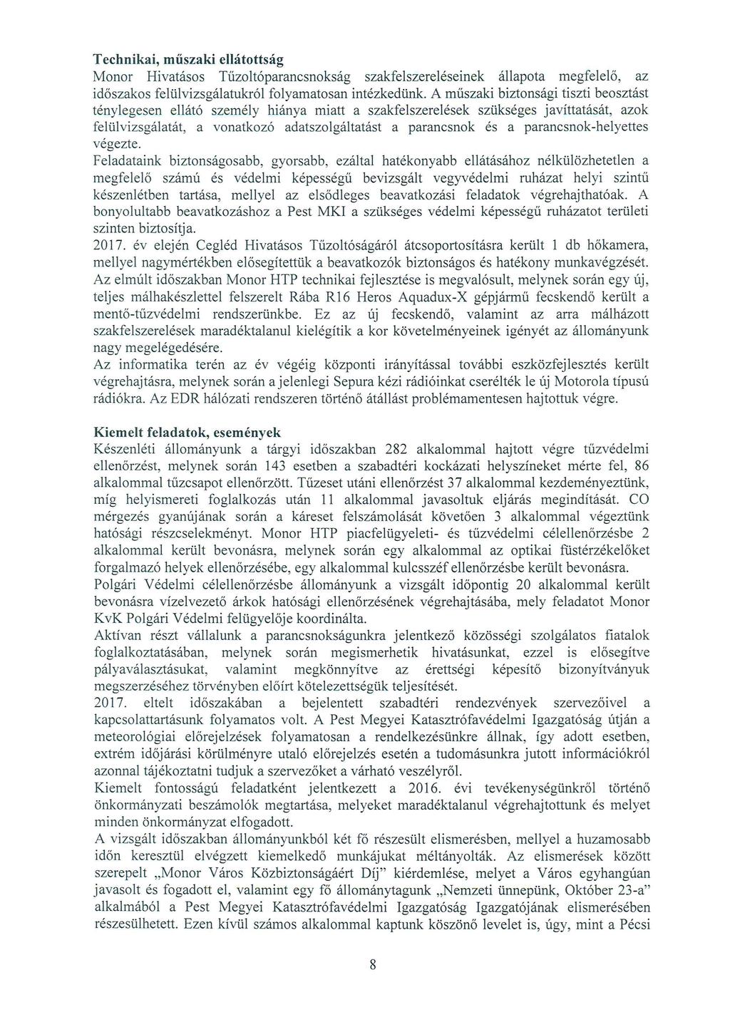 Technikai, műszaki ellátottság Monor Hivatásos Tűzoltóparancsnokság szakfelszereléseinek állapota megfelelő, az időszakos felülvizsgálatukról folyamatosan intézkedünk.