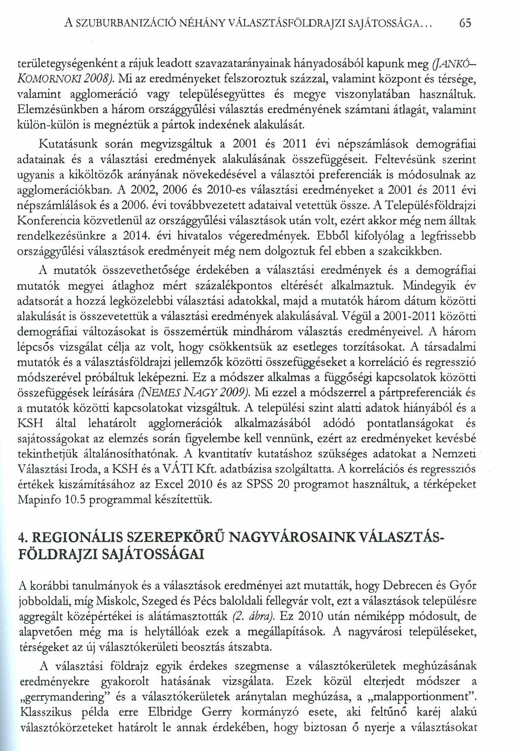 A SZUBURBANIZÁCIÓ NÉHÁNY VÁLASZTÁSFÖLDRAJZI SAJÁTOSSÁGA... 65 területegységenként a rájuk leadott szavazatarányainak hányadosából kapunk meg JANKÓ KOMORNOKI2008).