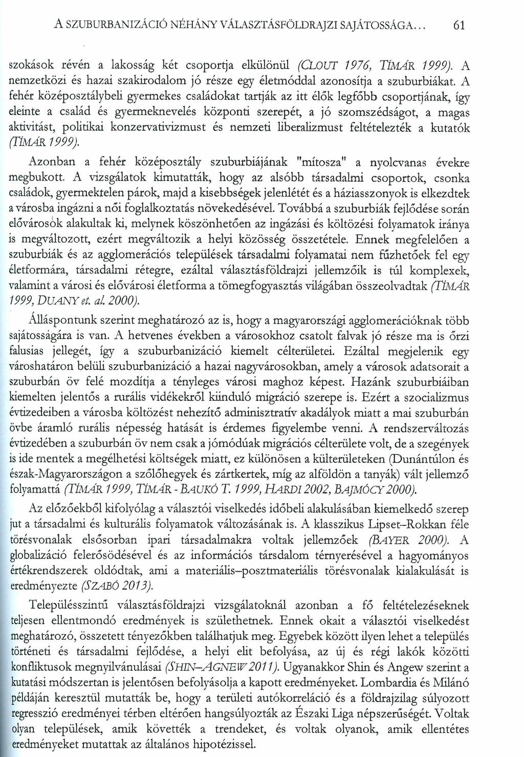 A SZUBURBANIZÁCIÓ NÉHÁNY VÁLASZTÁSFÖLDRAJZI SAJÁTOSSÁGA... 61 szokások révén a lakosság két csoportja elkülönül (CLOUT 1976, TÍMÁR 1999).
