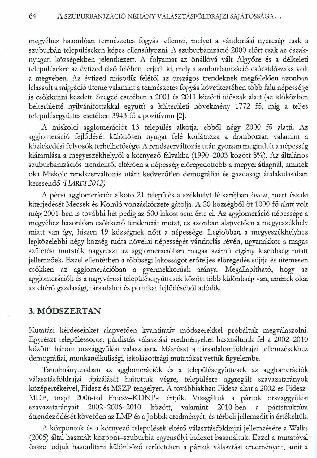 64 A SZUBURBANIZÁCIÓ NÉHÁNY VÁLASZTÁSFÖLDRAJZI SAJÁTOSSÁGA... megyéhez hasonlóan tennészetes fogyás jellemzi, melyet a vándorlási nyereség csak a szuburbán településeken képes ellensúlyozni.