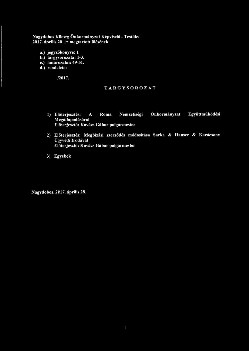 TÁRGYSOROZAT 1) Előterjesztés: A Roma Nemzetiségi Önkormányzat Együttműködési Megállapodásáról 2)
