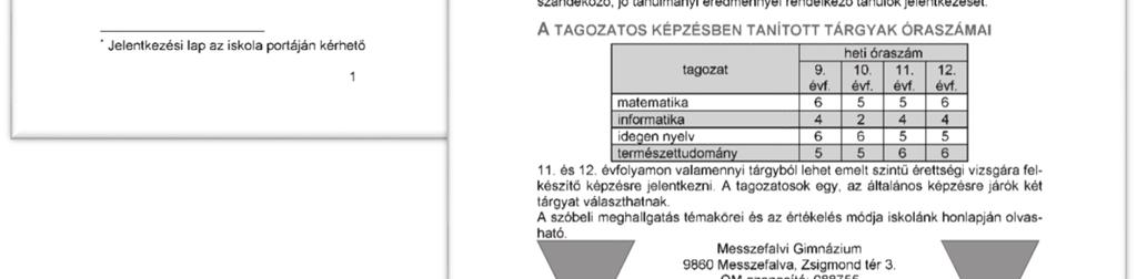 Az iskola címerét még nem kaptuk meg, ezért az elérhetőségi adatok két oldalára helyezzen el egyforma háromszögeket a minta szerint!