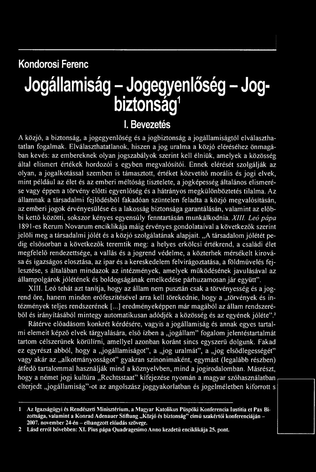 elismerése vagy éppen a törvény előtti egyenlőség és a hátrányos megkülönböztetés tilalma.