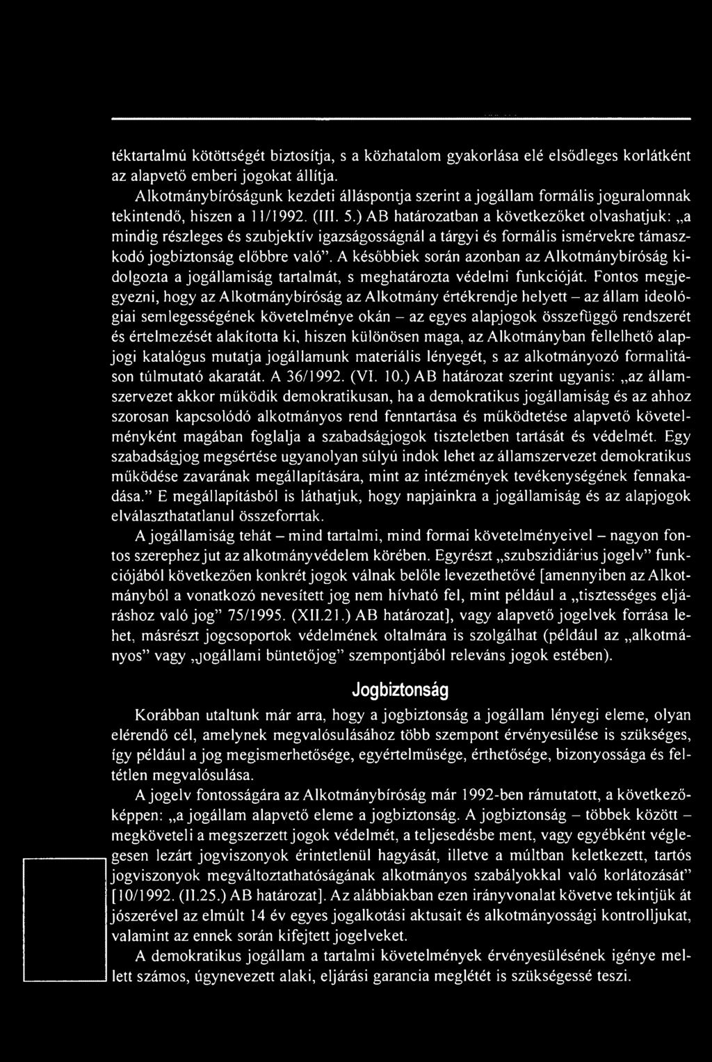 Fontos megjegyezni, hogy az Alkotmánybíróság az Alkotmány értékrendje helyett az állam ideológiai semlegességének követelménye okán - az egyes alapjogok összefüggő rendszerét és értelmezését