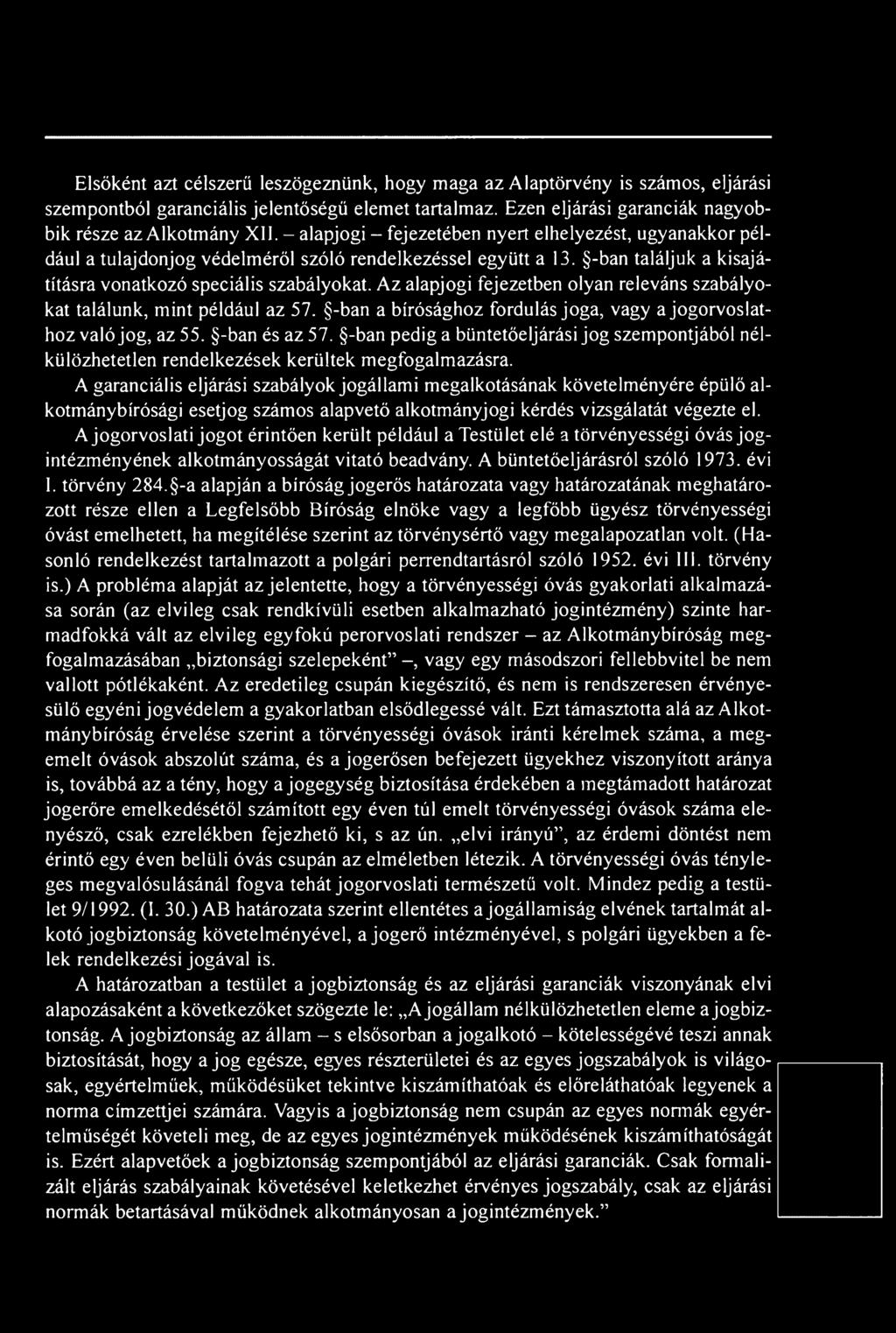 A garanciális eljárási szabályok jogállami megalkotásának követelményére épülő alkotmánybírósági esetjog számos alapvető alkotmányjogi kérdés vizsgálatát végezte el.
