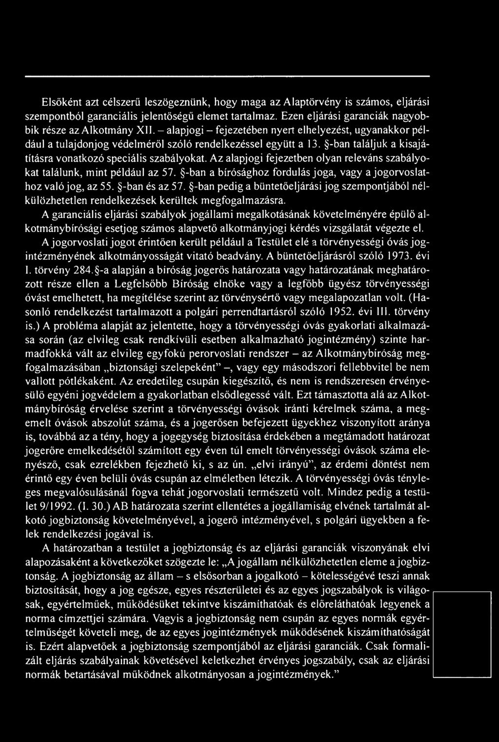 A garanciális eljárási szabályok jogállami megalkotásának követelményére épülő alkotmánybírósági esetjog számos alapvető alkotmányjogi kérdés vizsgálatát végezte el.