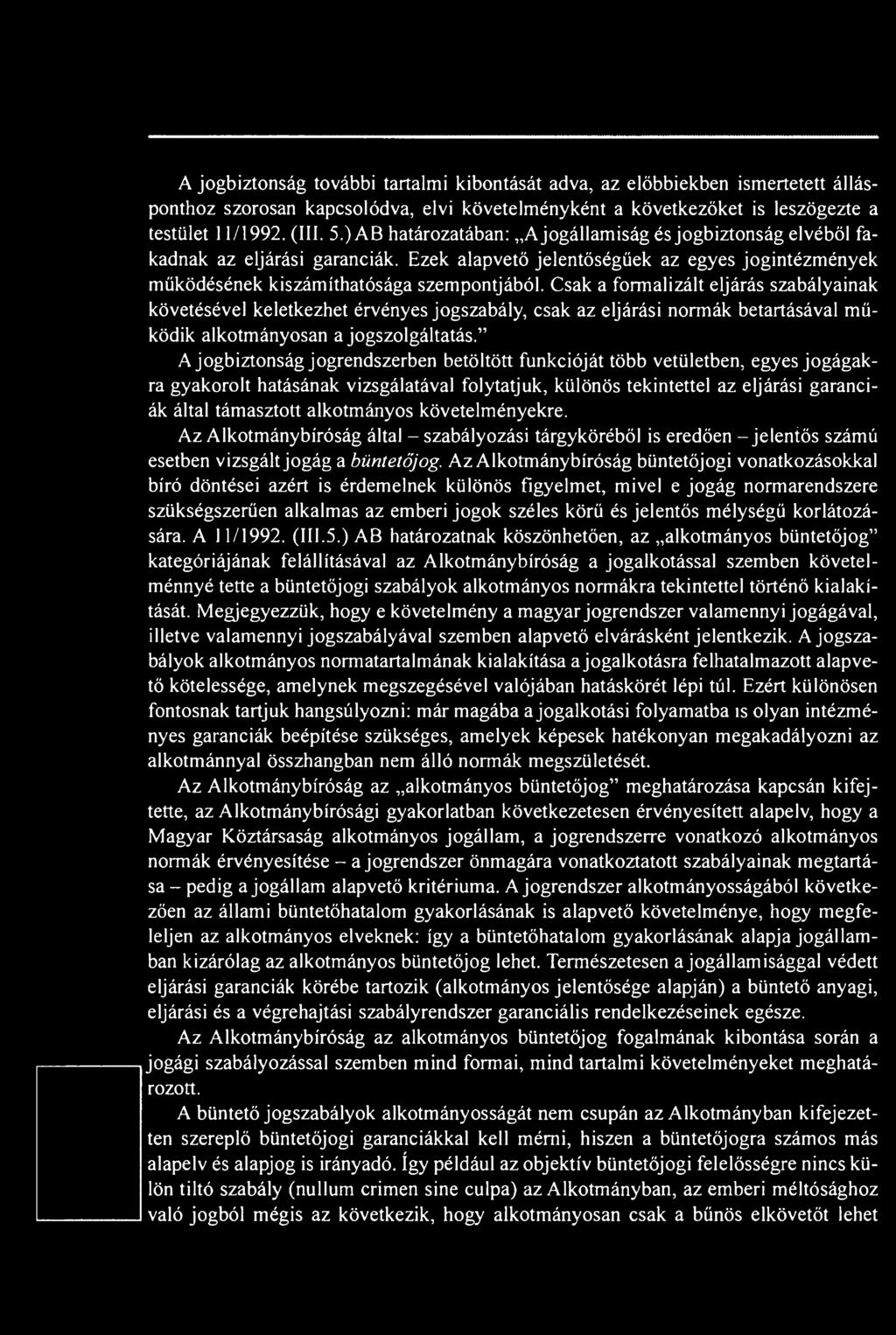 alkotmányos követelményekre. Az Alkotmánybíróság által - szabályozási tárgyköréből is eredően - jelentős számú esetben vizsgált jogág a büntetőjog.