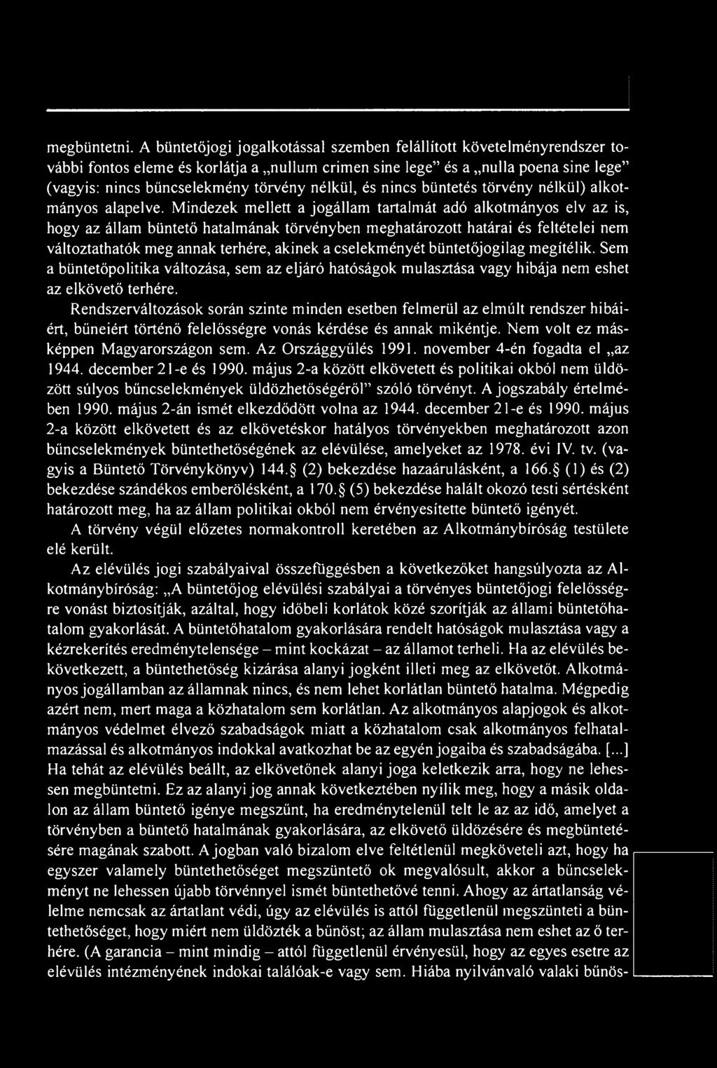 cselekményét büntetőjogilag megítélik. Sem a büntetőpolitika változása, sem az eljáró hatóságok mulasztása vagy hibája nem eshet az elkövető terhére.