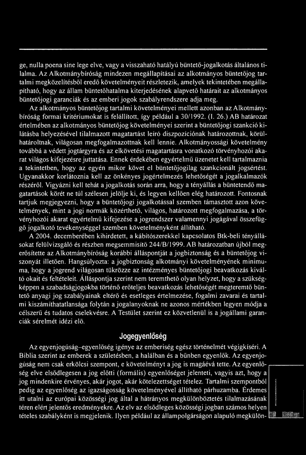 kiterjedésének alapvető határait az alkotmányos büntetőjogi garanciák és az emberi jogok szabályrendszere adja meg.