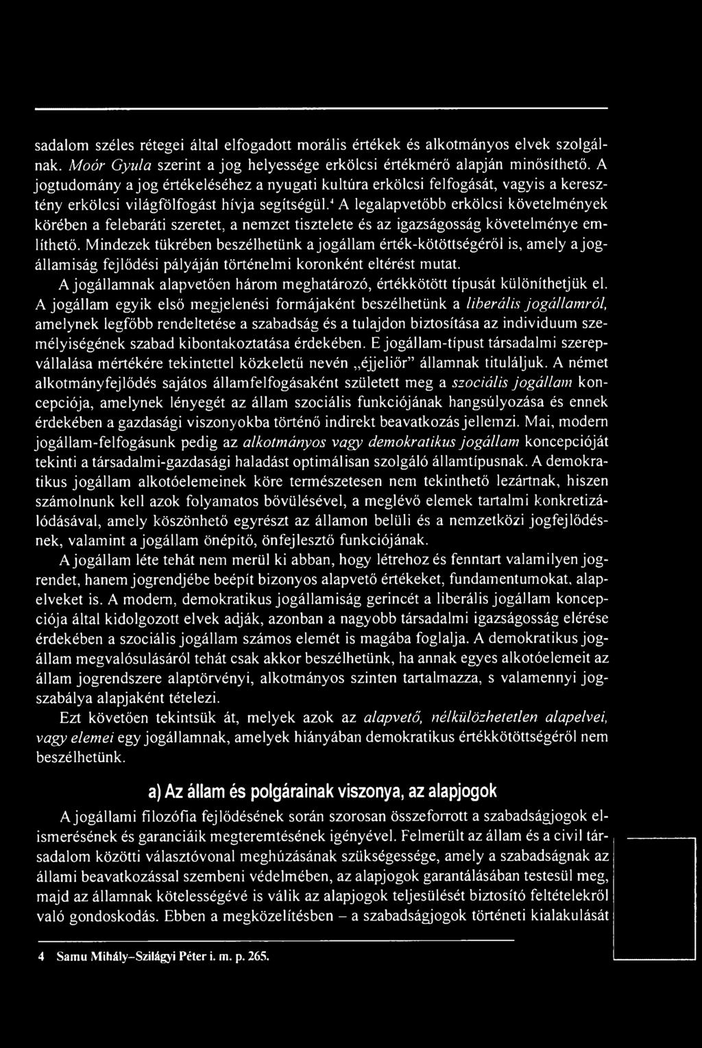 4a legalapvetőbb erkölcsi követelmények körében a felebaráti szeretet, a nemzet tisztelete és az igazságosság követelménye említhető.