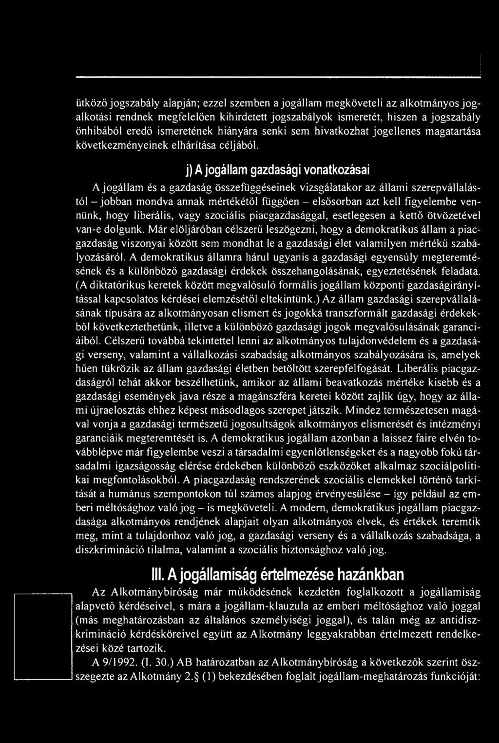 Már elöljáróban célszerű leszögezni, hogy a demokratikus állam a piacgazdaság viszonyai között sem mondhat le a gazdasági élet valamilyen mértékű szabályozásáról.