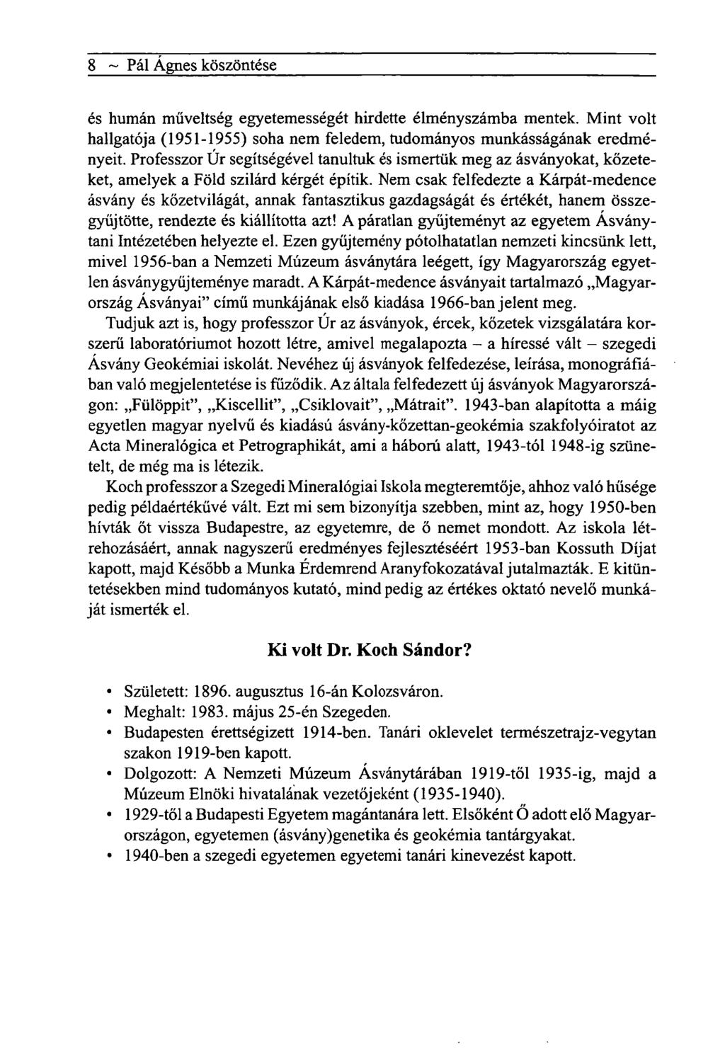 Pál Ágnes köszöntése ~8 és humán műveltség egyetemességét hirdette élményszámba mentek. Mint volt hallgatója (1951-1955) soha nem feledem, tudományos munkásságának eredményeit.