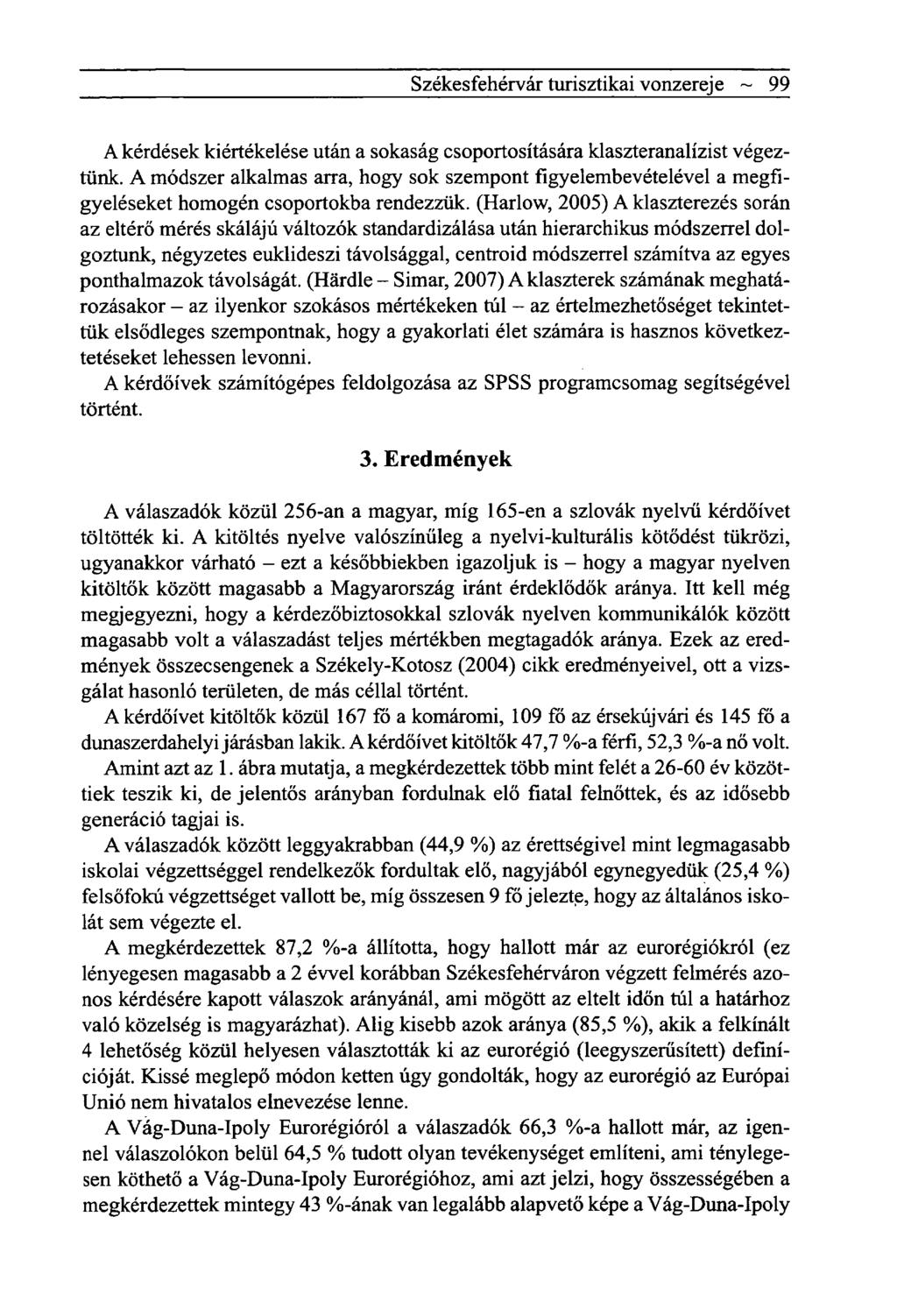 Székesfehérvár turisztikai vonzereje ~ 99 A kérdések kiértékelése után a sokaság csoportosítására klaszteranalízist végeztünk.