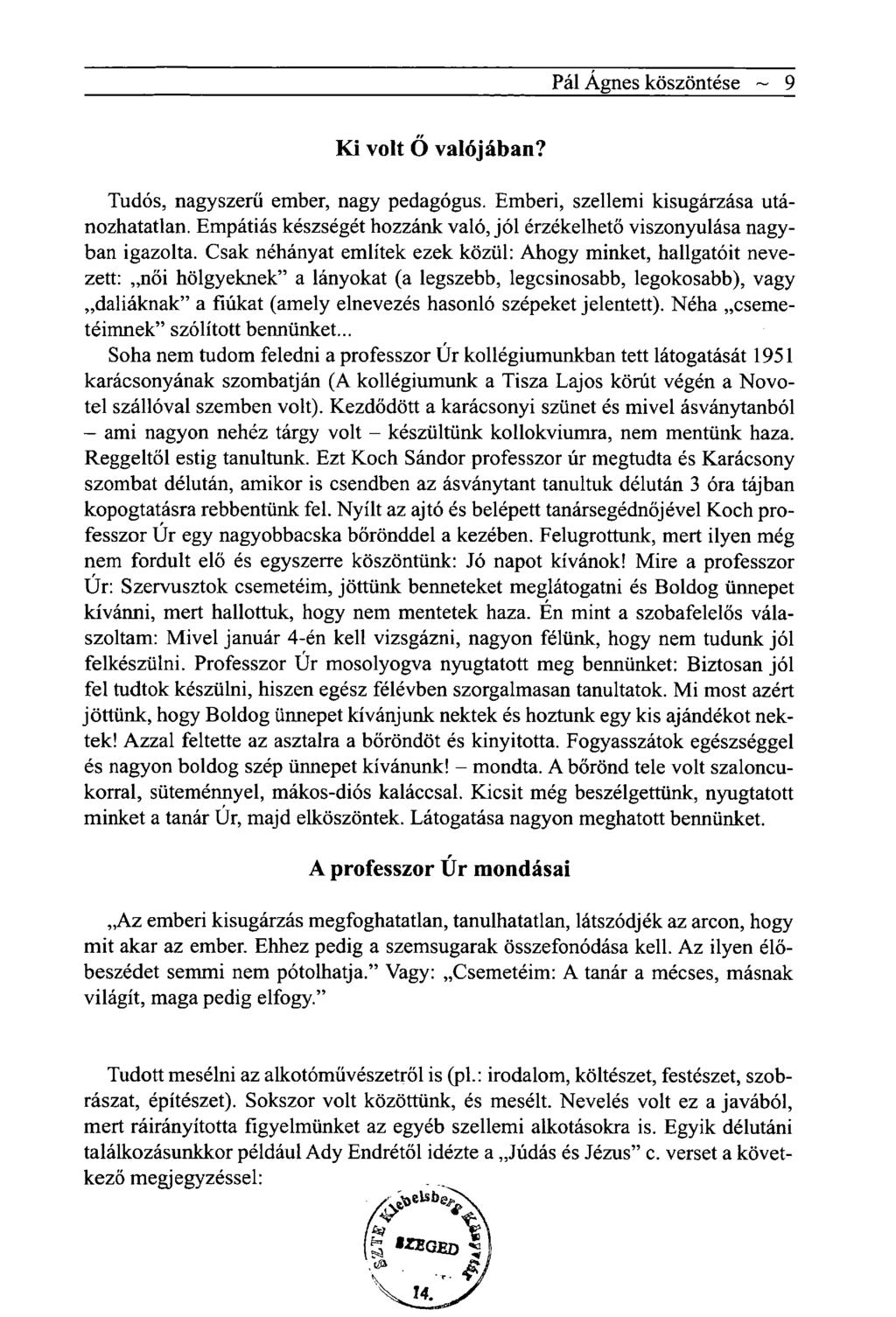 Pál Ágnes köszöntése ~ 9 Ki volt Ö valójában? Tudós, nagyszerű ember, nagy pedagógus. Emberi, szellemi kisugárzása utánozhatatlan.