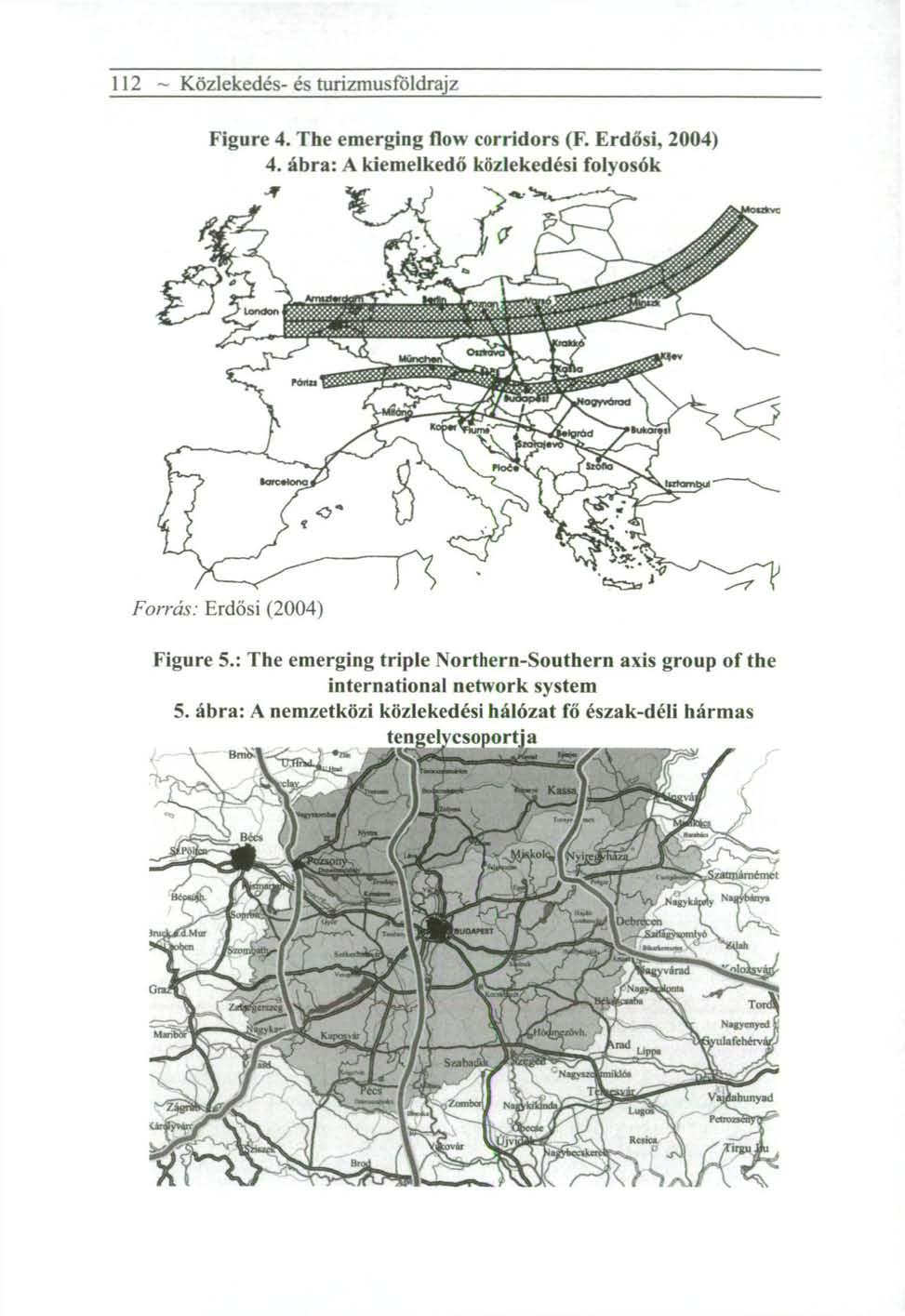 112 ~ Közlekedés- és turizmusfoldrajz Figure 4. The emerging flow corridors (F. Erdősi, 2004) 4.