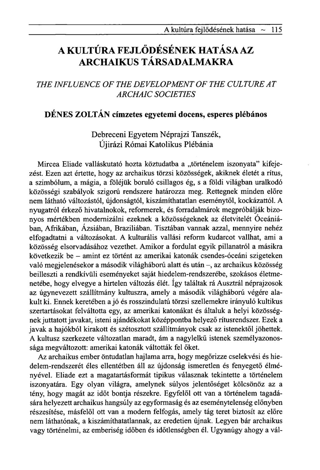 A kultúra fejlődésének hatása ~ 115 A KULTÚRA FEJLŐDÉSÉNEK HATÁSA AZ ARCHAIKUS TÁRSADALMAKRA THEINFLUENCE OF THE DEVELOPMENT OF THE CULTURE AT ARCHAIC SOCIETIES DÉNES ZOLTÁN címzetes egyetemi docens,