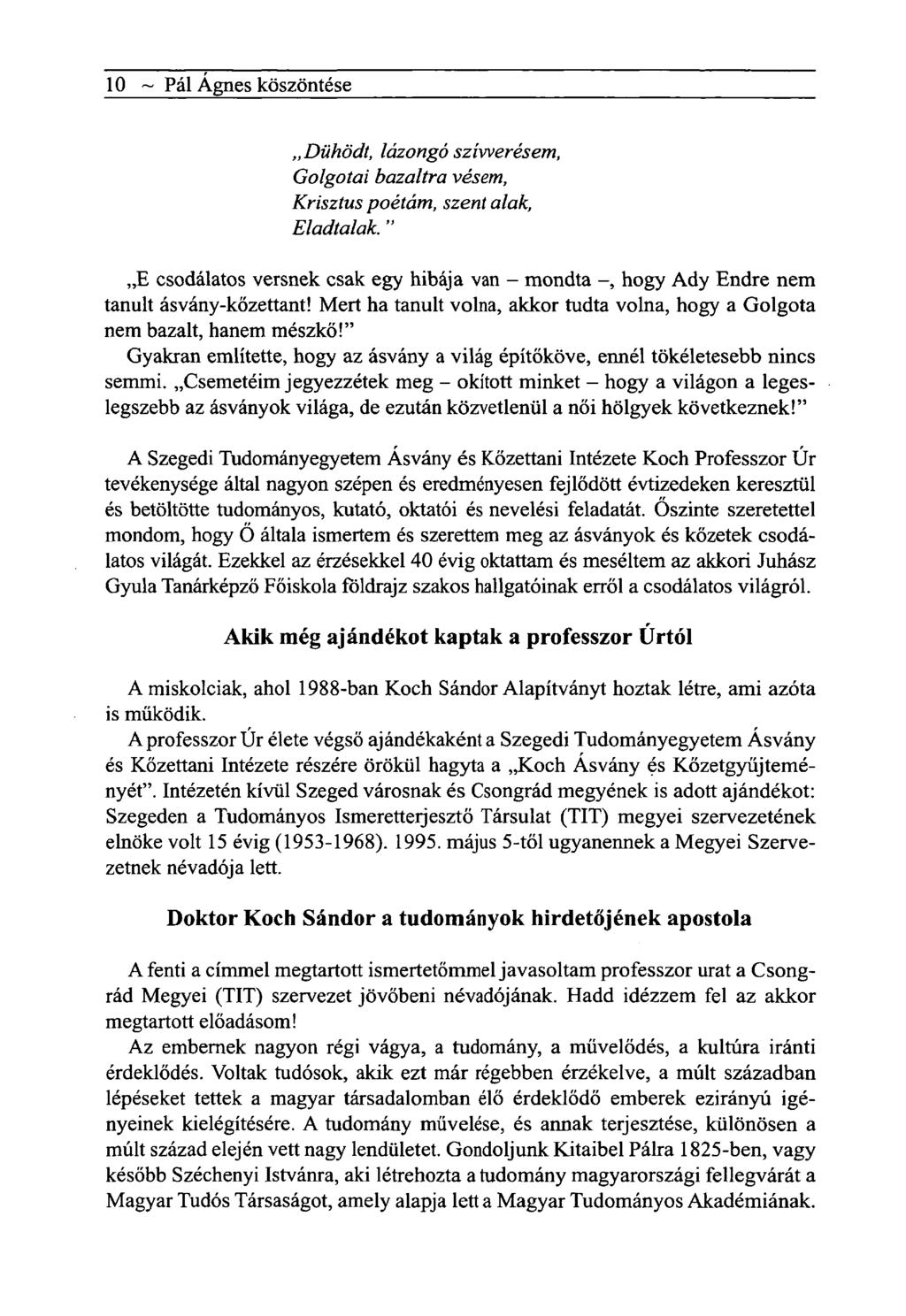 10 ~ Pál Ágnes köszöntése Dühödt, lázongó szívverésem, Golgotai bazaltra vésem, Krisztus poétám, szent alak, Eladtalak.