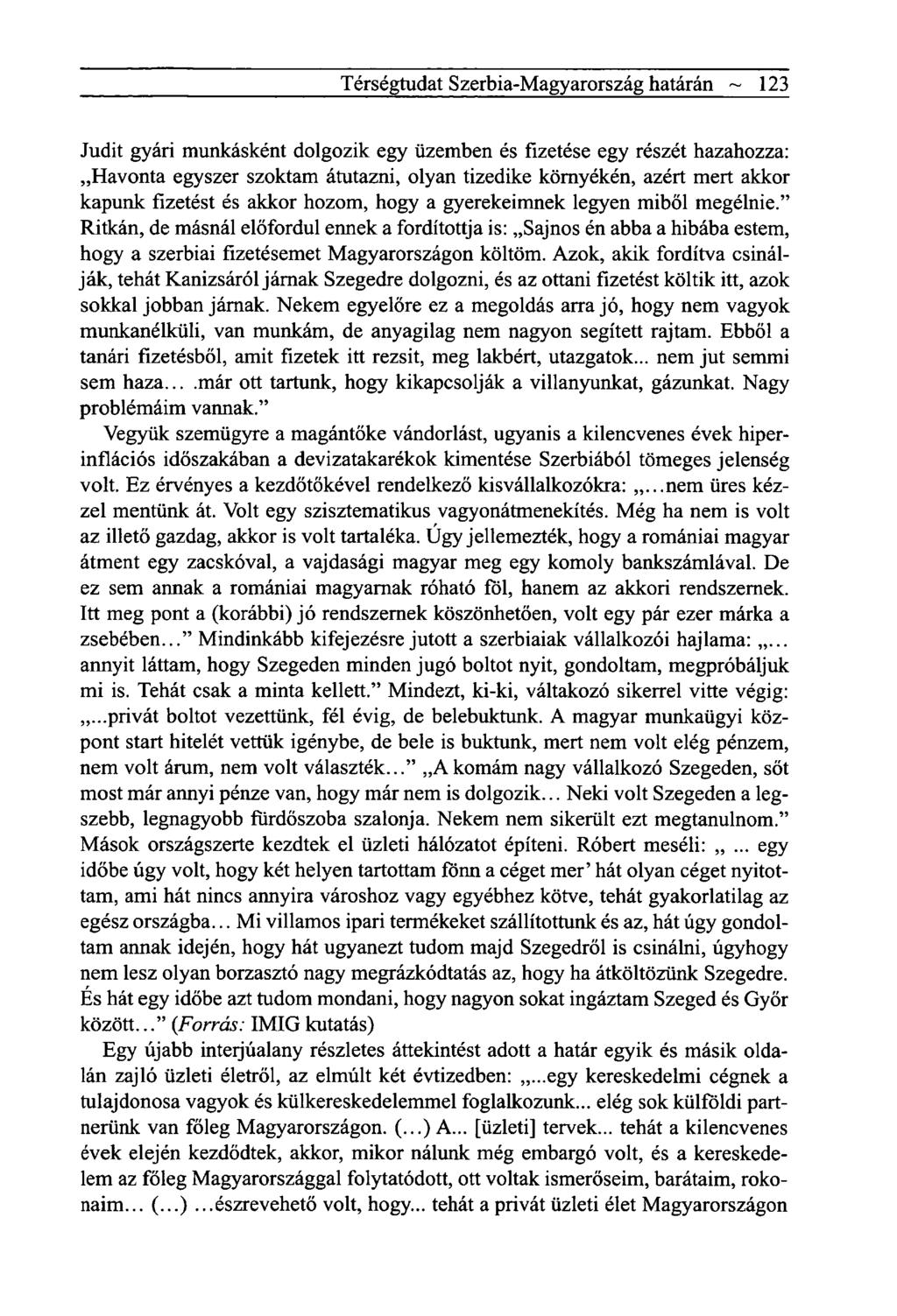 Térségtudat Szerbia-Magyarország határán ~ 123 Judit gyári munkásként dolgozik egy üzemben és fizetése egy részét hazahozza: Havonta egyszer szoktam átutazni, olyan tizedike környékén, azért mert