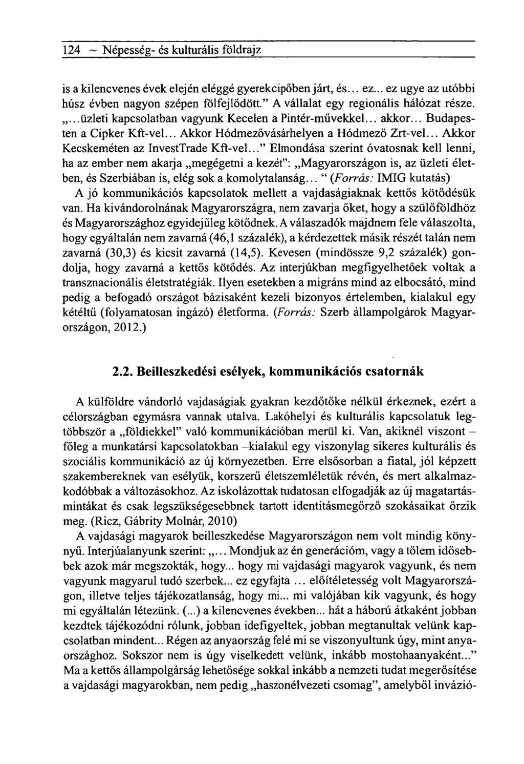 124 ~ Népesség- és kulturális földrajz is a kilencvenes évek elején eléggé gyerekcipőben járt, és... ez... ez ugye az utóbbi húsz évben nagyon szépen fbifejlődött.