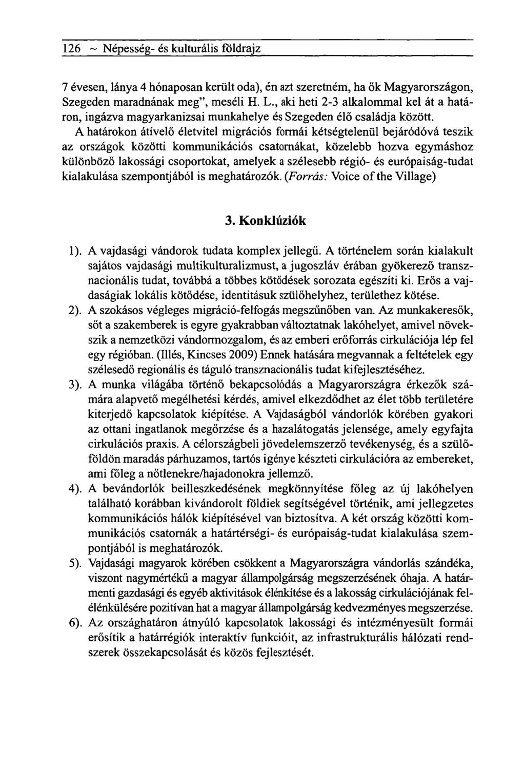 126 ~ Népesség- és kulturális földrajz 7 évesen, lánya 4 hónaposan került oda), én azt szeretném, ha ők Magyarországon, Szegeden maradnának meg", meséli H. L.
