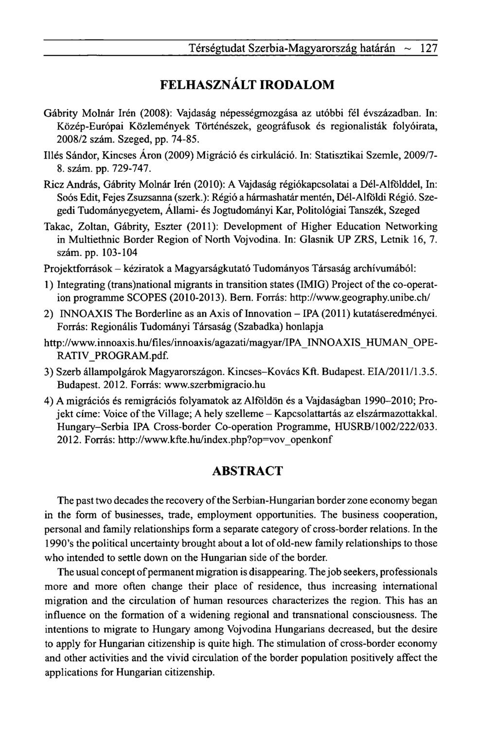 Térségtudat Szerbia-Magyarország határán ~ 127 FELHASZNÁLT IRODALOM Gábrity Molnár Irén (2008): Vajdaság népességmozgása az utóbbi fél évszázadban.