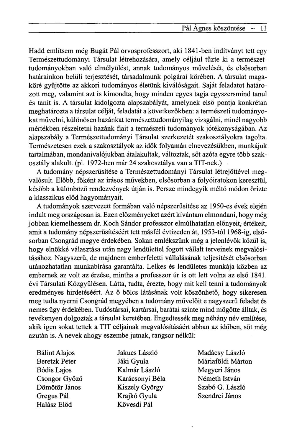 Pál Ágnes köszöntése ~ 11 Hadd említsem még Bugát Pál orvosprofesszort, aki 1841-ben indítványt tett egy Természettudományi Társulat létrehozására, amely céljául tűzte ki a természettudományokban