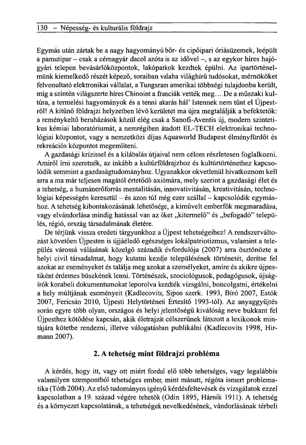 130 ~ Népesség- és kulturális földrajz Egymás után zártak be a nagy hagyományú bőr- és cipőipari óriásüzemek, leépült a pamutipar - csak a cérnagyár dacol azóta is az idővel -, s az egykor híres