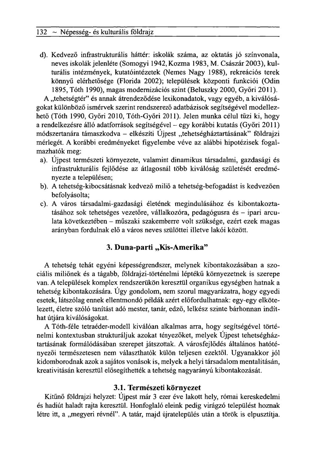 132 ~ Népesség- és kulturális földrajz d). Kedvező infrastrukturális háttér: iskolák száma, az oktatás jó színvonala, neves iskolák jelenléte (Somogyi 1942, Kozma 1983, M.