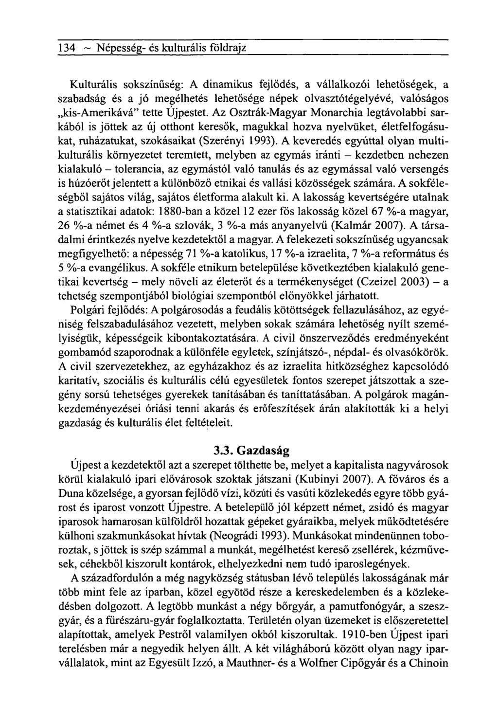 134 ~ Népesség- és kulturális földrajz Kulturális sokszínűség: A dinamikus fejlődés, a vállalkozói lehetőségek, a szabadság és a jó megélhetés lehetősége népek olvasztótégelyévé, valóságos