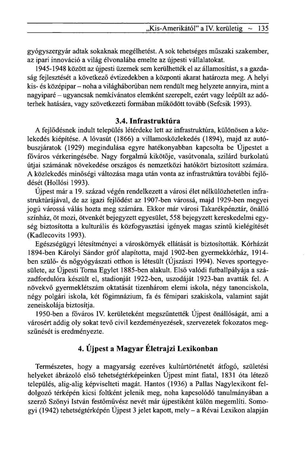,Kis-Amerikától" a IV. kerületig ~ 135 gyógyszergyár adtak sokaknak megélhetést. A sok tehetséges műszaki szakember, az ipari innováció a világ élvonalába emelte az újpesti vállalatokat.