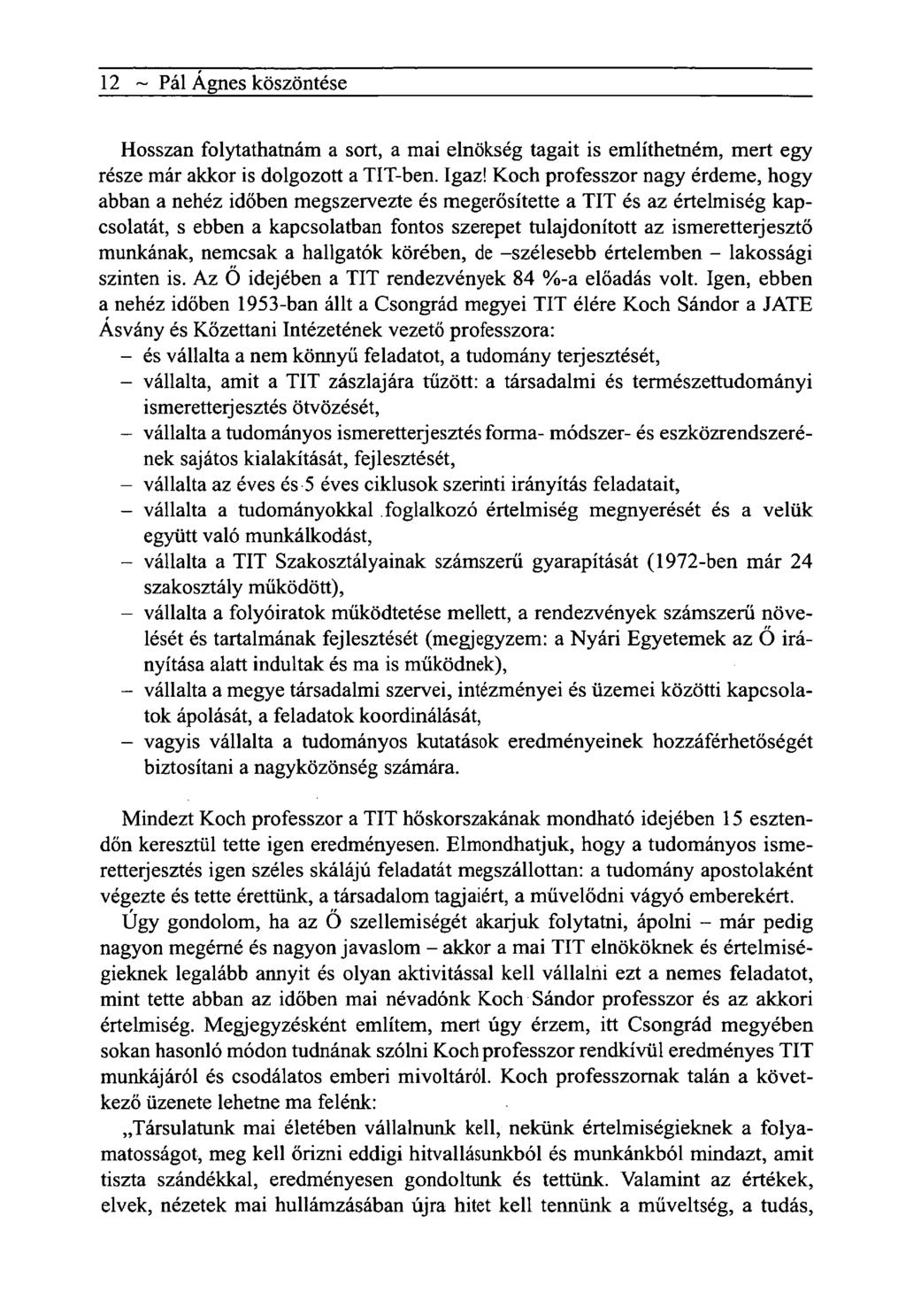 12 ~ Pál Ágnes köszöntése Hosszan folytathatnám a sort, a mai elnökség tagait is említhetném, mert egy része már akkor is dolgozott a TIT-ben. Igaz!