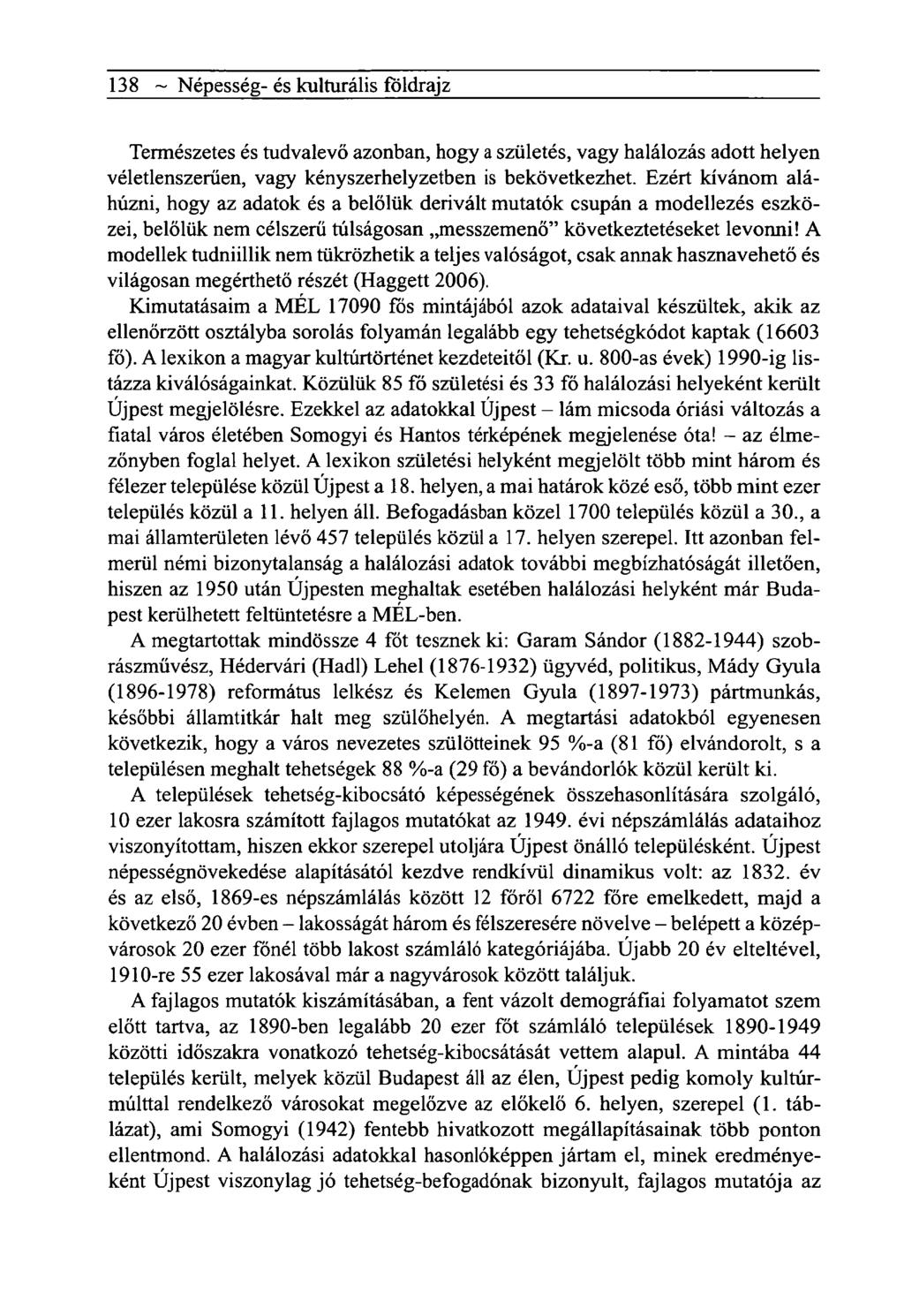 138 ~ Népesség- és kulturális földrajz Természetes és tudvalevő azonban, hogy a születés, vagy halálozás adott helyen véletlenszerűen, vagy kényszerhelyzetben is bekövetkezhet.