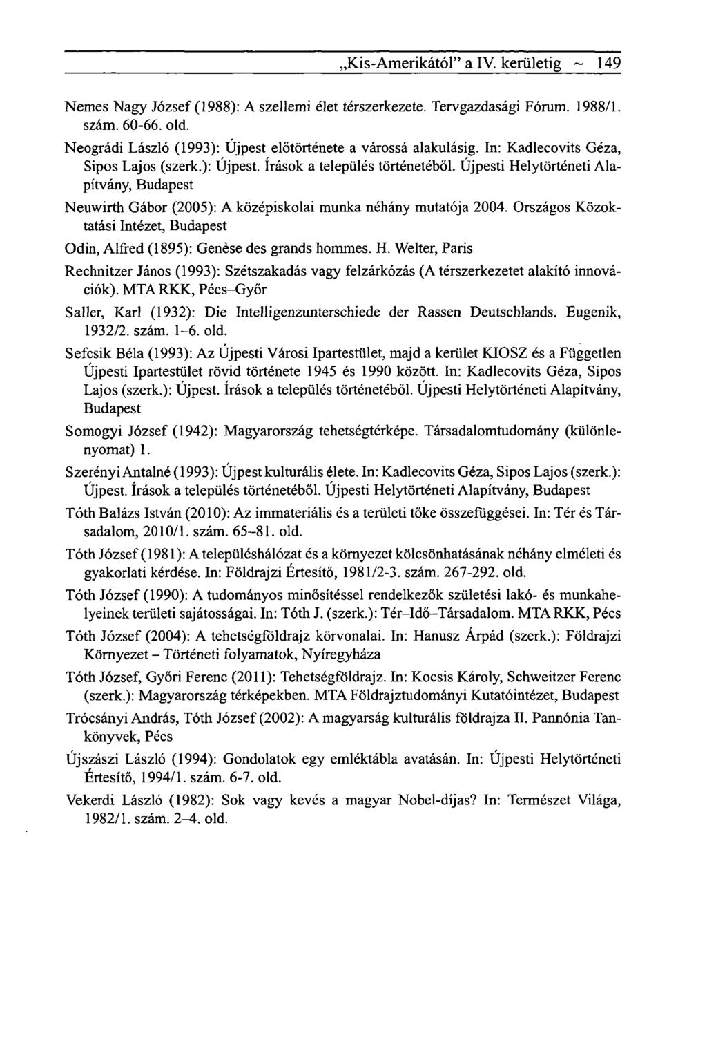 ,Kis-Amerikától" a IV. kerületig ~ 149 Nemes Nagy József (1988): A szellemi élet térszerkezete. Tervgazdasági Fórum. 1988/1. szám. 60-66. old.