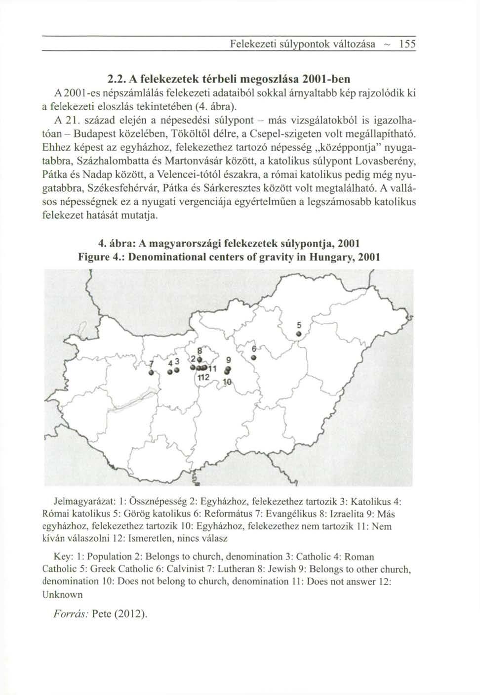 Felekezeti súlypontok változása ~ 155 2.2. A felekezetek térbeli megoszlása 2001-ben A200l-es népszámlálás felekezeti adataiból sokkal árnyaltabb kép rajzolódik ki a felekezeti eloszlás tekintetében (4.