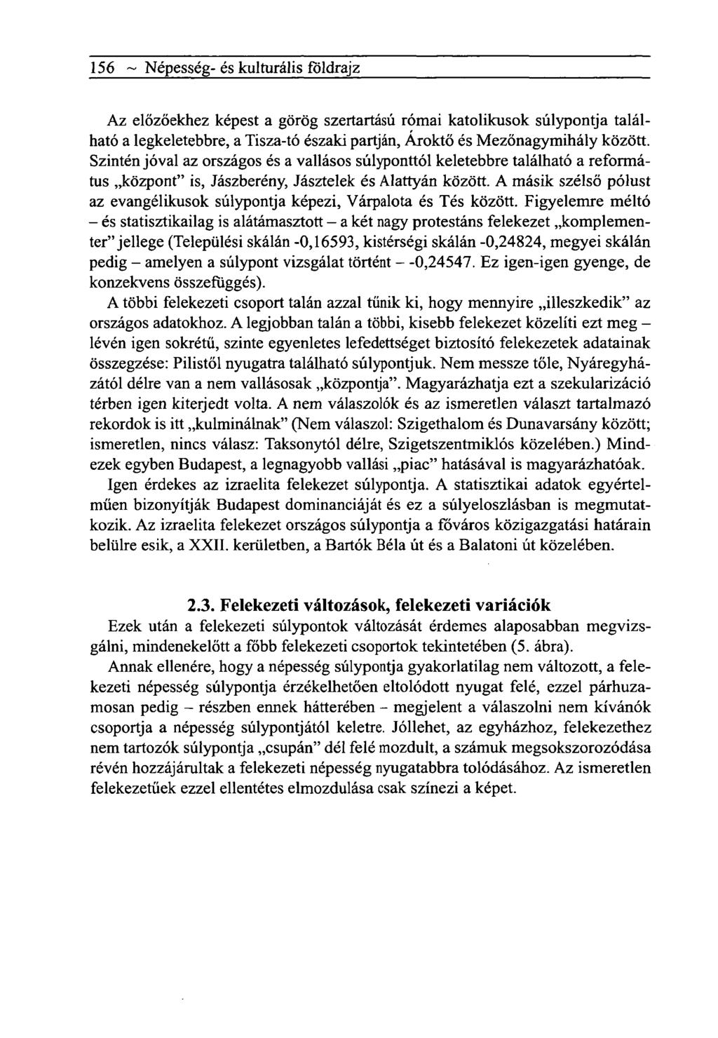 156 ~ Népesség- és kulturális földrajz Az előzőekhez képest a görög szertartású római katolikusok súlypontja található a legkeletebbre, a Tisza-tó északi partján, Ároktő és Mezőnagymihály között.