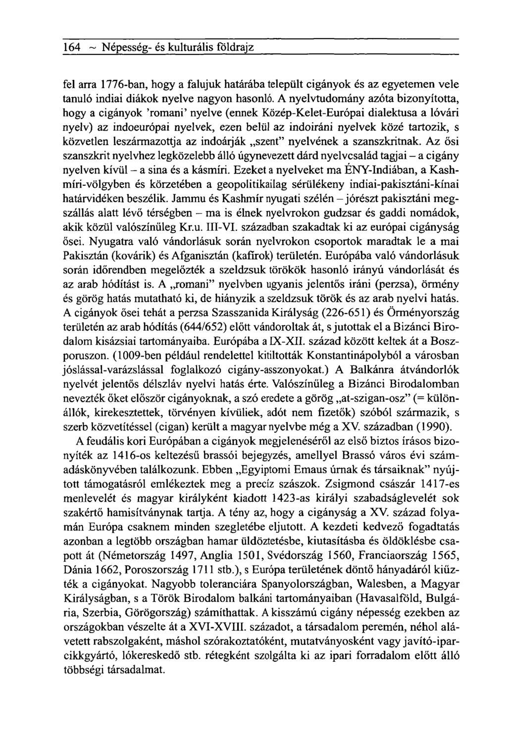 164 ~ Népesség- és kulturális földrajz fel arra 1776-ban, hogy a falujuk határába települt cigányok és az egyetemen vele tanuló indiai diákok nyelve nagyon hasonló.