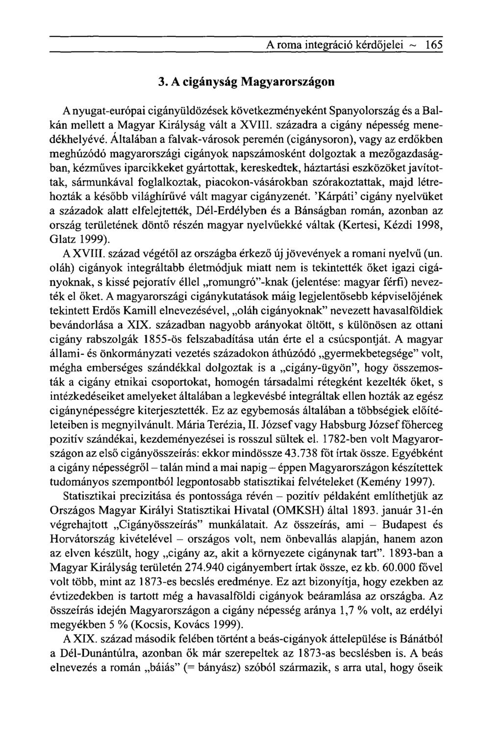 A roma integráció kérdőjelei ~ 165 3. A cigányság Magyarországon A nyugat-európai cigányüldözések következményeként Spanyolország és a Balkán mellett a Magyar Királyság vált a XVIII.