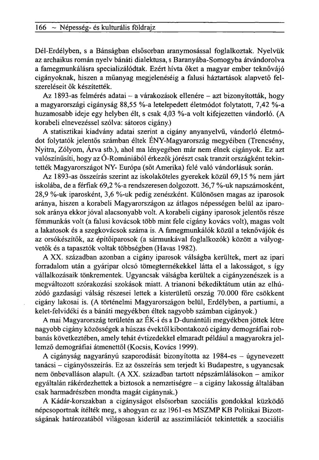 166 ~ Népesség- és kulturális földrajz Dél-Erdélyben, s a Bánságban elsősorban aranymosással foglalkoztak.