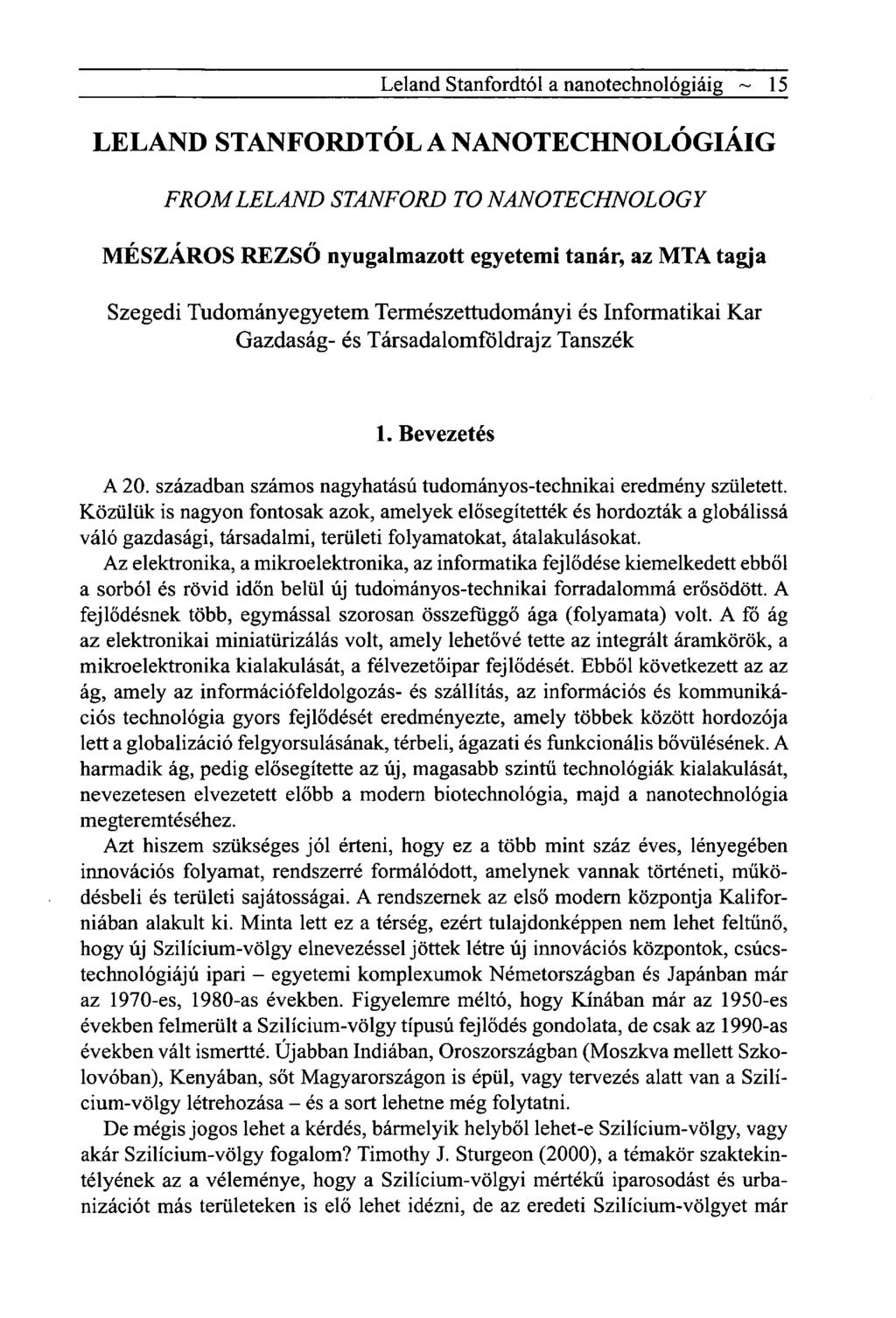 Leland Stanfordtól a nanotechnológiáig ~ 15 LELAND STANFORDTÓL A NANOTECHNOLÓGIÁIG FROMLELAND STANFORD TO NANOTECHNOLOGY MÉSZÁROS REZSŐ nyugalmazott egyetemi tanár, az MTA tagja Szegedi