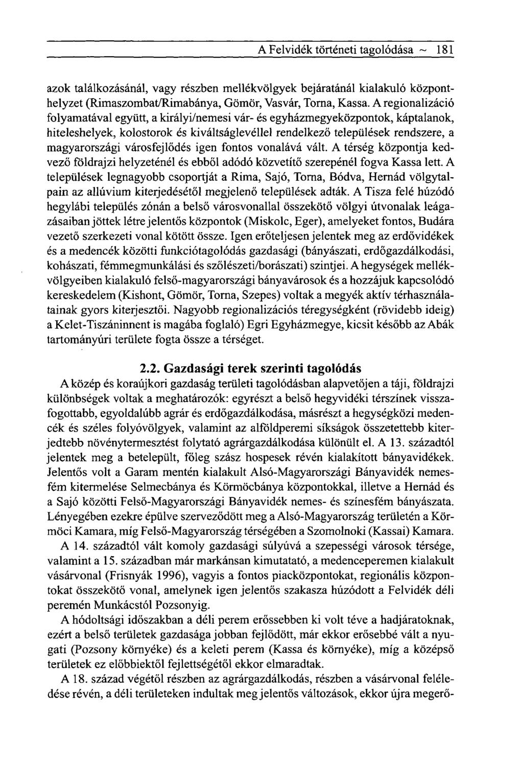 A Felvidék történeti tagolódása ~ 181 azok találkozásánál, vagy részben mellékvölgyek bejáratánál kialakuló központhelyzet (Rimaszombat/Rimabánya, Gömör, Vasvár, Torna, Kassa.