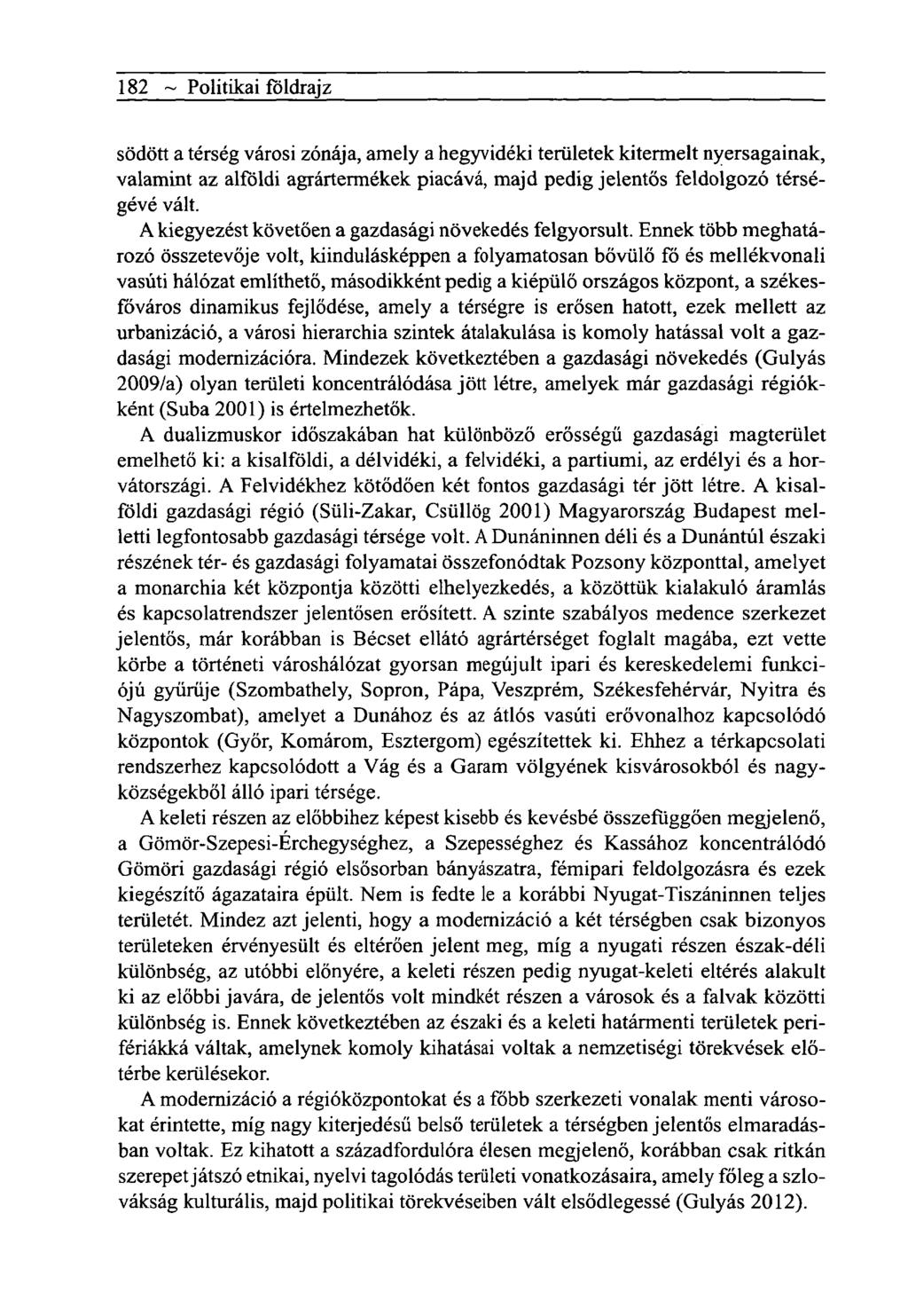 182 ~ Politikai földrajz södött a térség városi zónája, amely a hegyvidéki területek kitermelt nyersagainak, valamint az alföldi agrártermékek piacává, majd pedig jelentős feldolgozó térségévé vált.