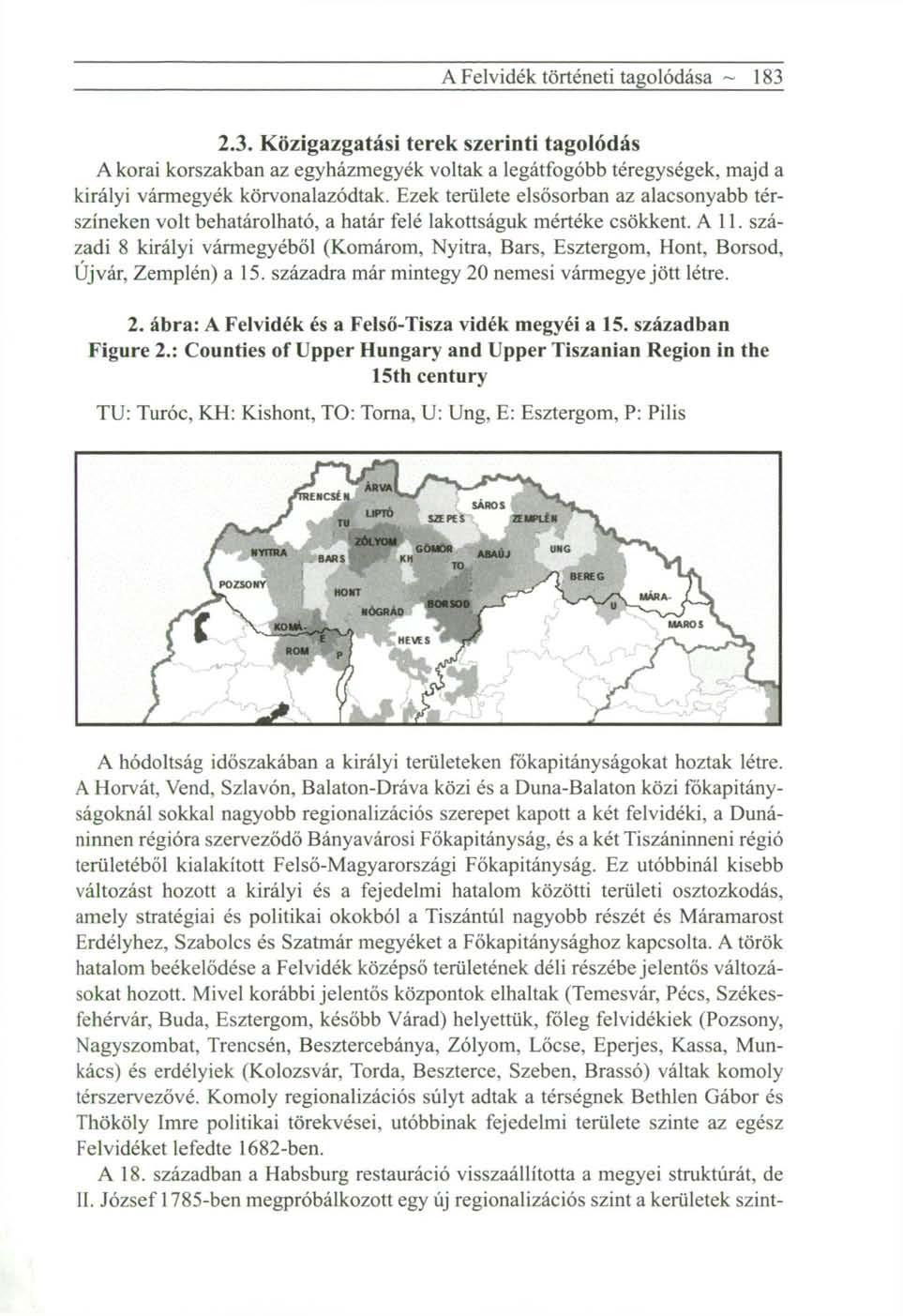 A Felvidék történeti tagolódása ~ 183 2.3. Közigazgatási terek szerinti tagolódás A korai korszakban az egyházmegyék voltak a legátfogóbb téregységek, majd a királyi vármegyék körvonalazódtak.